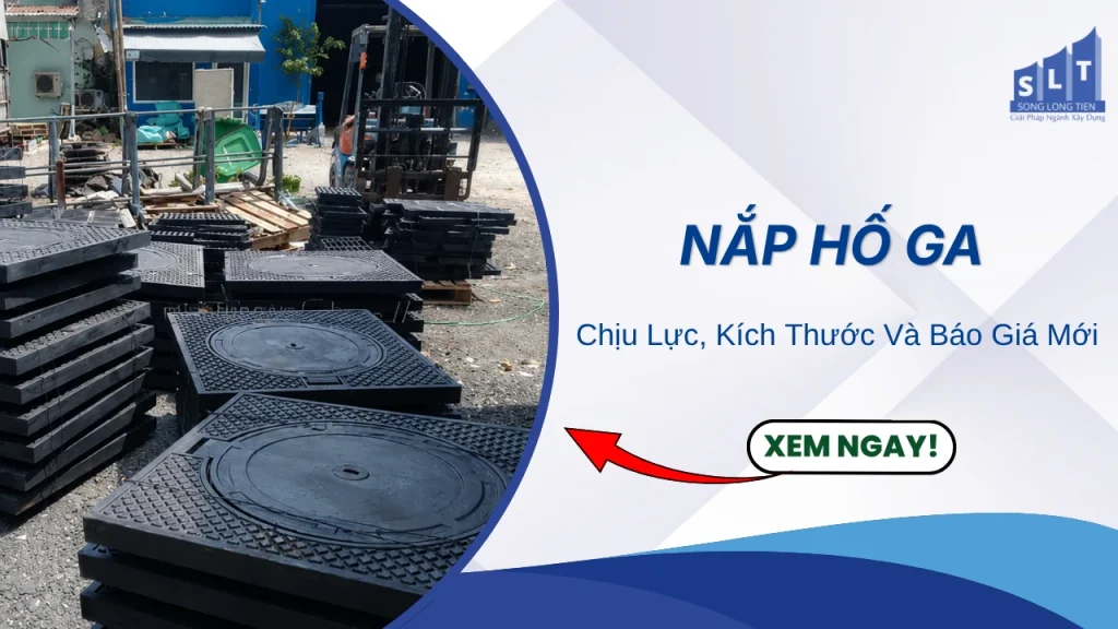 Nắp Hố Ga Chịu Lực, Kích Thước Và Báo Giá Mới