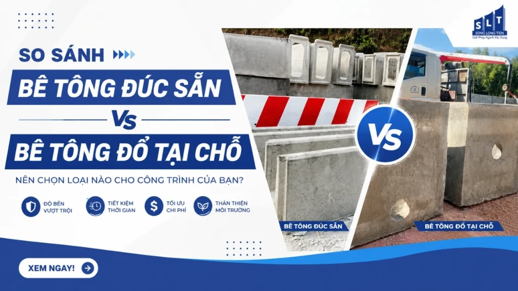 So Sánh Bê Tông Đúc Sẵn và Bê Tông Đổ Tại Chỗ